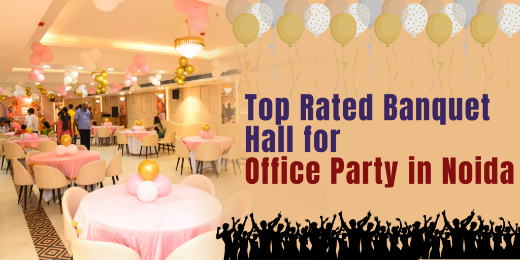 Top Rated Banquet Hall for Office Party in Noida